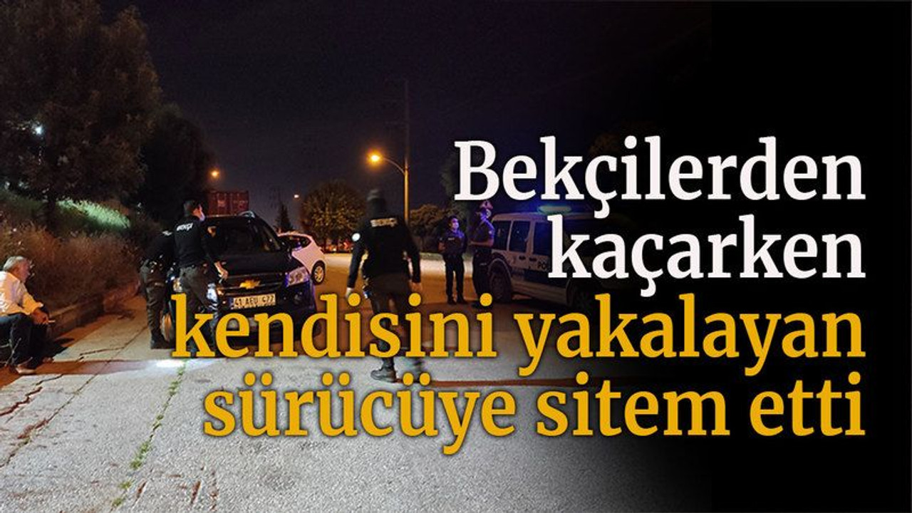 Bekçilerden kaçarken, kendisini yakalayan sürücüye sitem etti